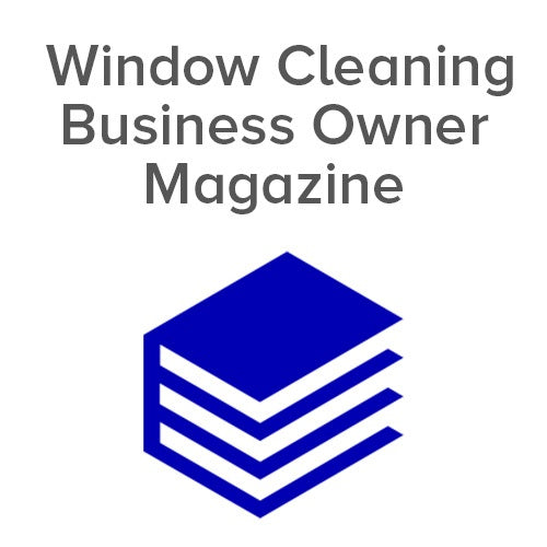 Window Cleaning Business Owner Magazine - Essential Guide for Professional Window Cleaners | Tips, Trends & Industry Insights for Cleaning Business Success | Perfect for Entrepreneurs & Small Business Owners