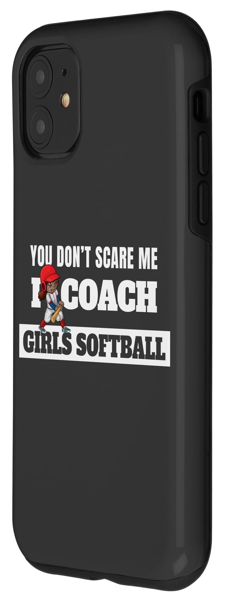 iPhone 11 Case - 'You Don't Scare Me I Coach Girls Softball' Funny Coaching Protective Cover | Perfect Gift for Softball Coaches, Players & Sports Enthusiasts