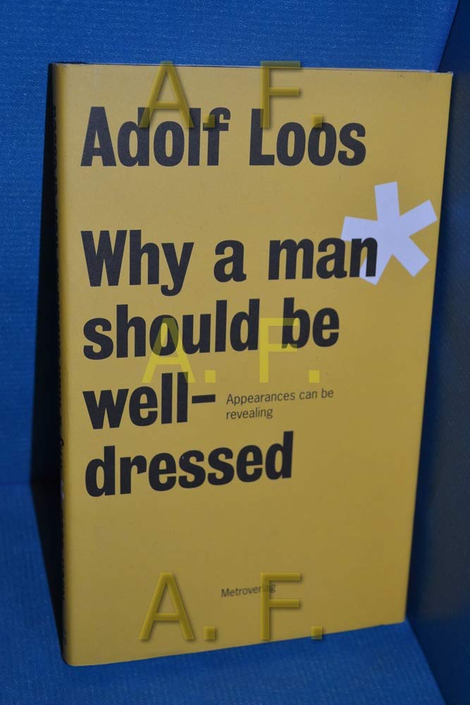 Adolf Loos: Why A Man Should Be Well-Dressed | Men's Fashion Guide & Style Tips for Formal Events, Business Meetings & Social Gatherings