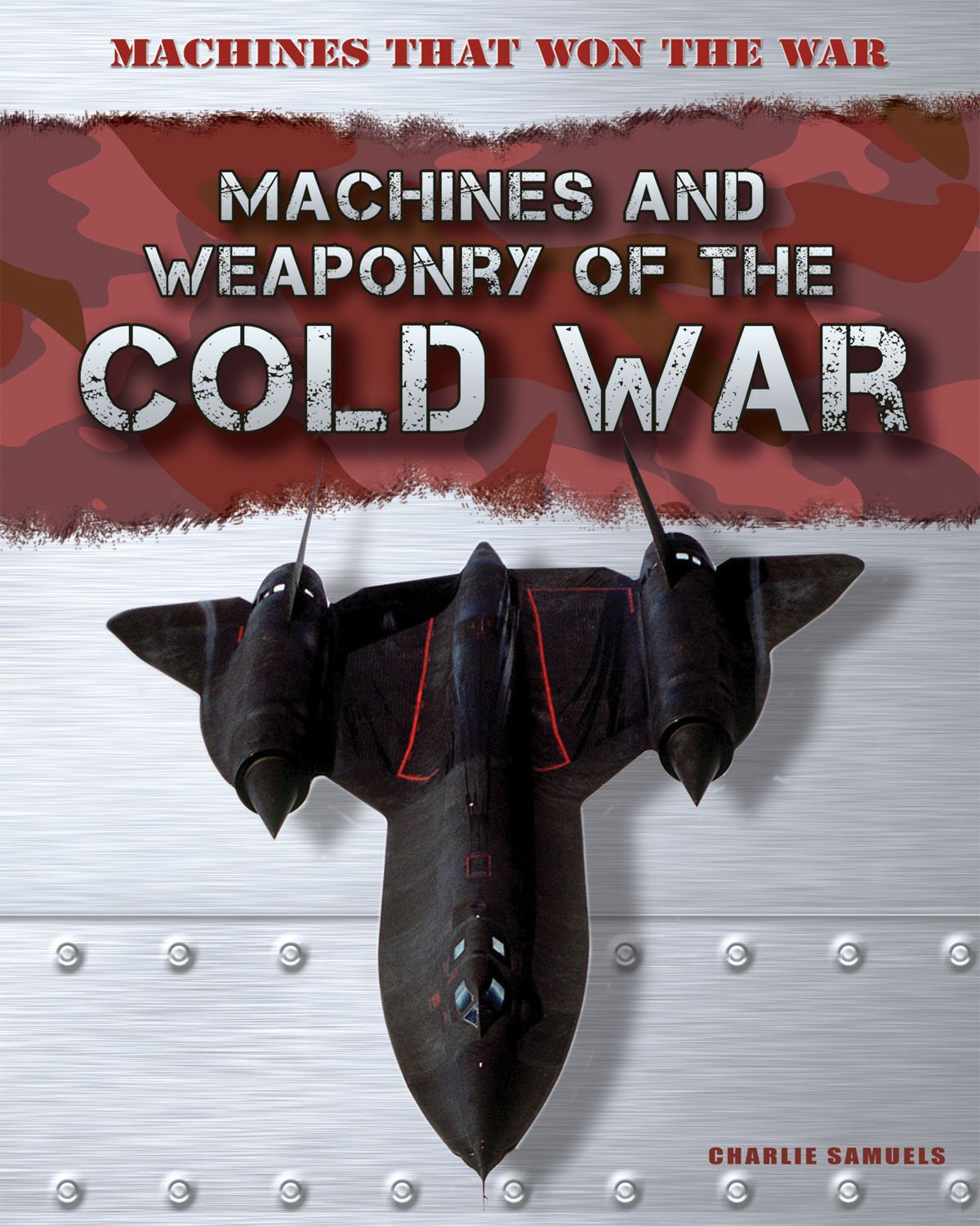 Cold War Machines and Weapons: Military Technology That Shaped History - Perfect for History Buffs, Model Builders & War Reenactments