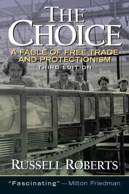 The Choice: A Fable of Free Trade and Protection - Essential Business Book for Entrepreneurs, Economics Students & Policy Makers - Perfect for Understanding Global Trade Dynamics & Economic Debates