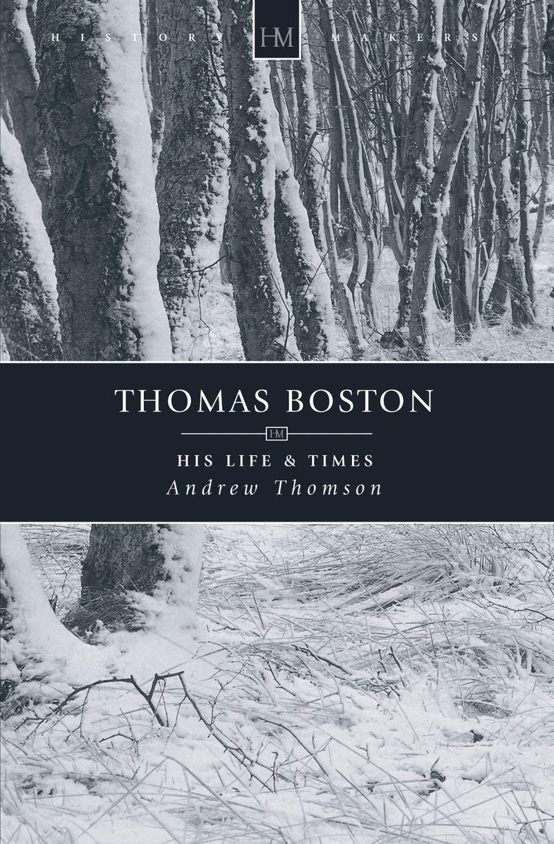 Thomas Boston: His Life & Times - Biography of the Scottish Theologian & History Maker | Perfect for Christian Study Groups, Historical Research & Inspirational Reading