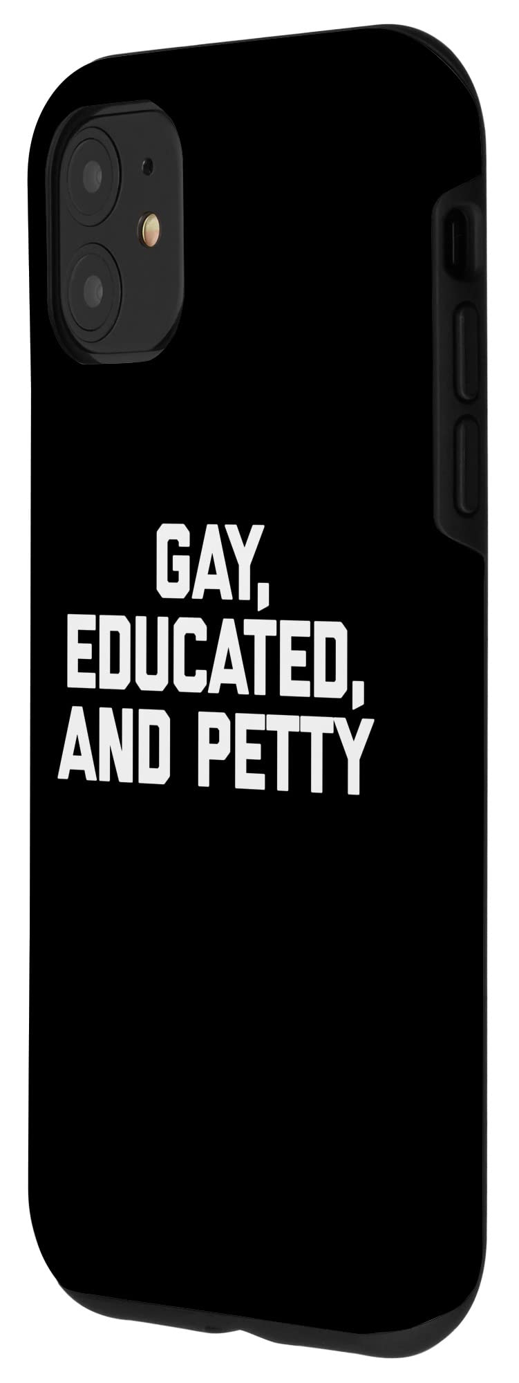 Funny Gay Pride LGBTQ+ T-Shirt for iPhone 11 - Educated & Petty Design - Perfect for Pride Parades, LGBTQ+ Events & Everyday Wear