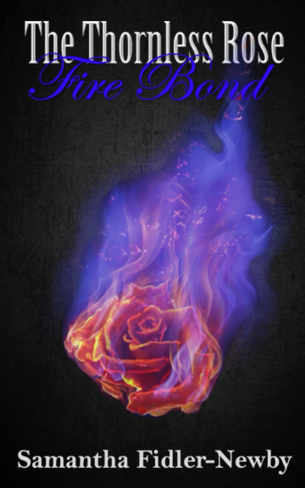 The Thornless Rose: Fire Bond - Book 1 of The Thornless Rose Trilogy | Fantasy Romance Novel | Perfect for Book Clubs & Fantasy Lovers