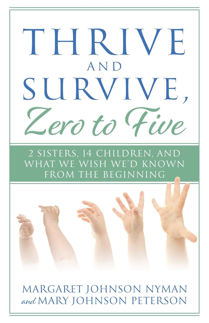 Thrive and Survive: Parenting Guide for Ages 0-5 - 2 Sisters Share Lessons from Raising 14 Kids | Essential Tips for New Parents, Childcare & Early Development