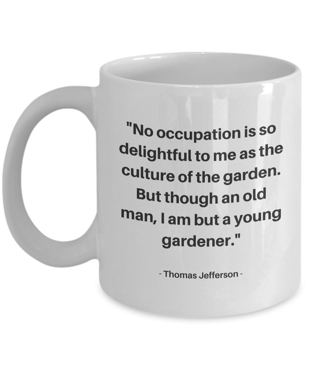 Thomas Jefferson Quote Coffee Mug - Inspirational Gardening Gift for Gardeners & Plant Lovers | Perfect for Morning Coffee, Office Use & Garden Enthusiast Presents
