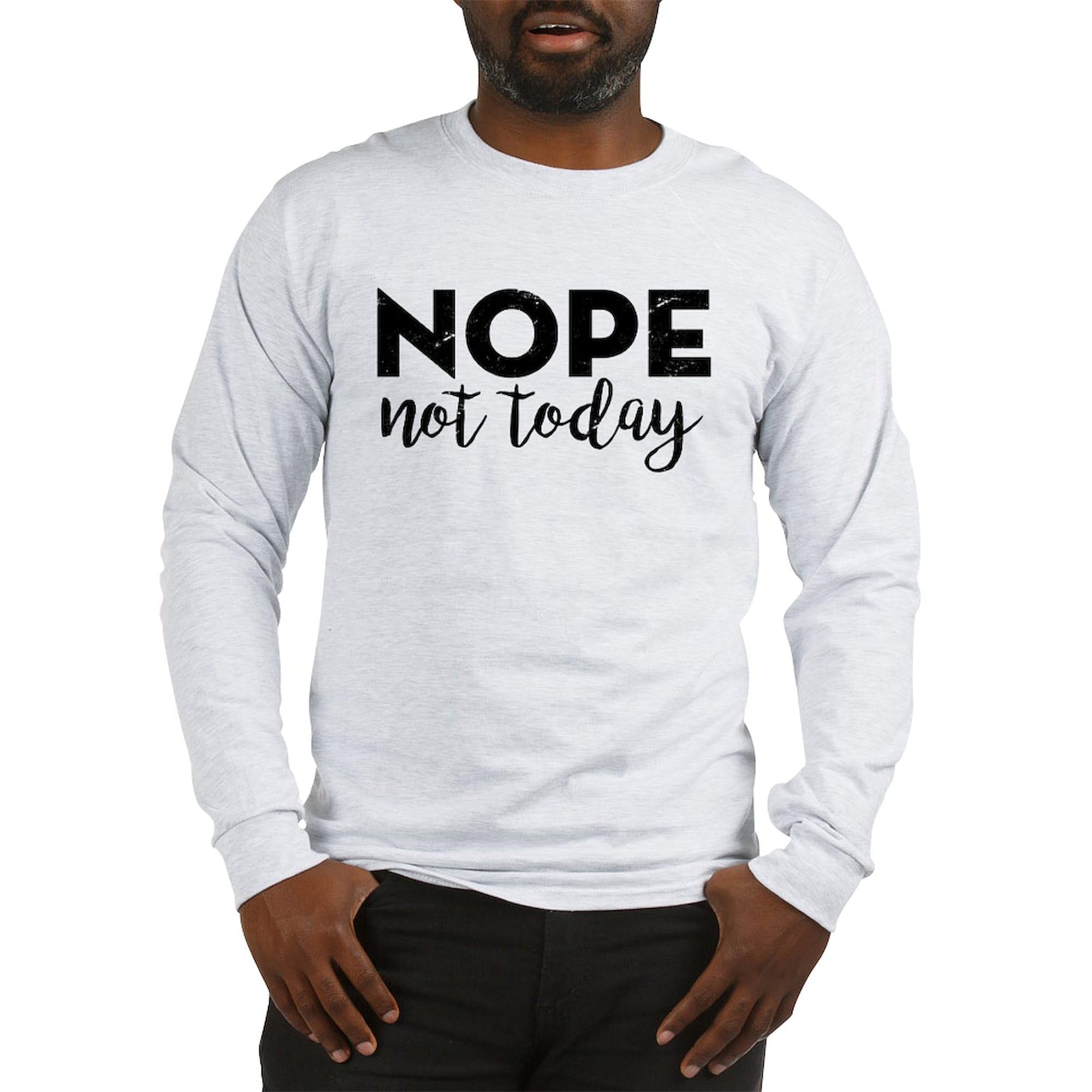 Nope Not Today Unisex Long Sleeve Cotton T-Shirt | Comfortable Lightweight Casual Tee for Everyday Wear, Workout & Lounge