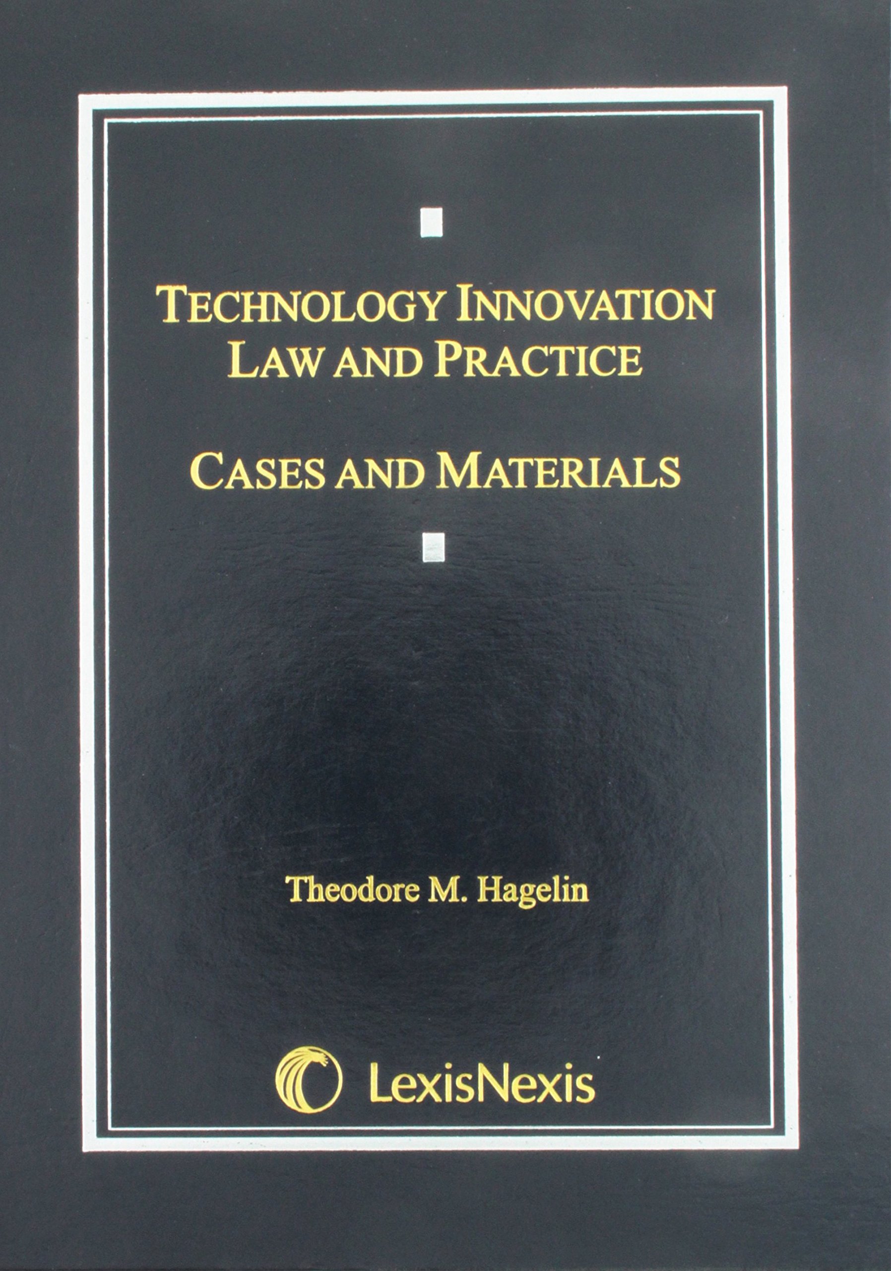 Technology Innovation Law and Practice: Legal Cases, Materials & Analysis for Startups, Entrepreneurs & Tech Businesses