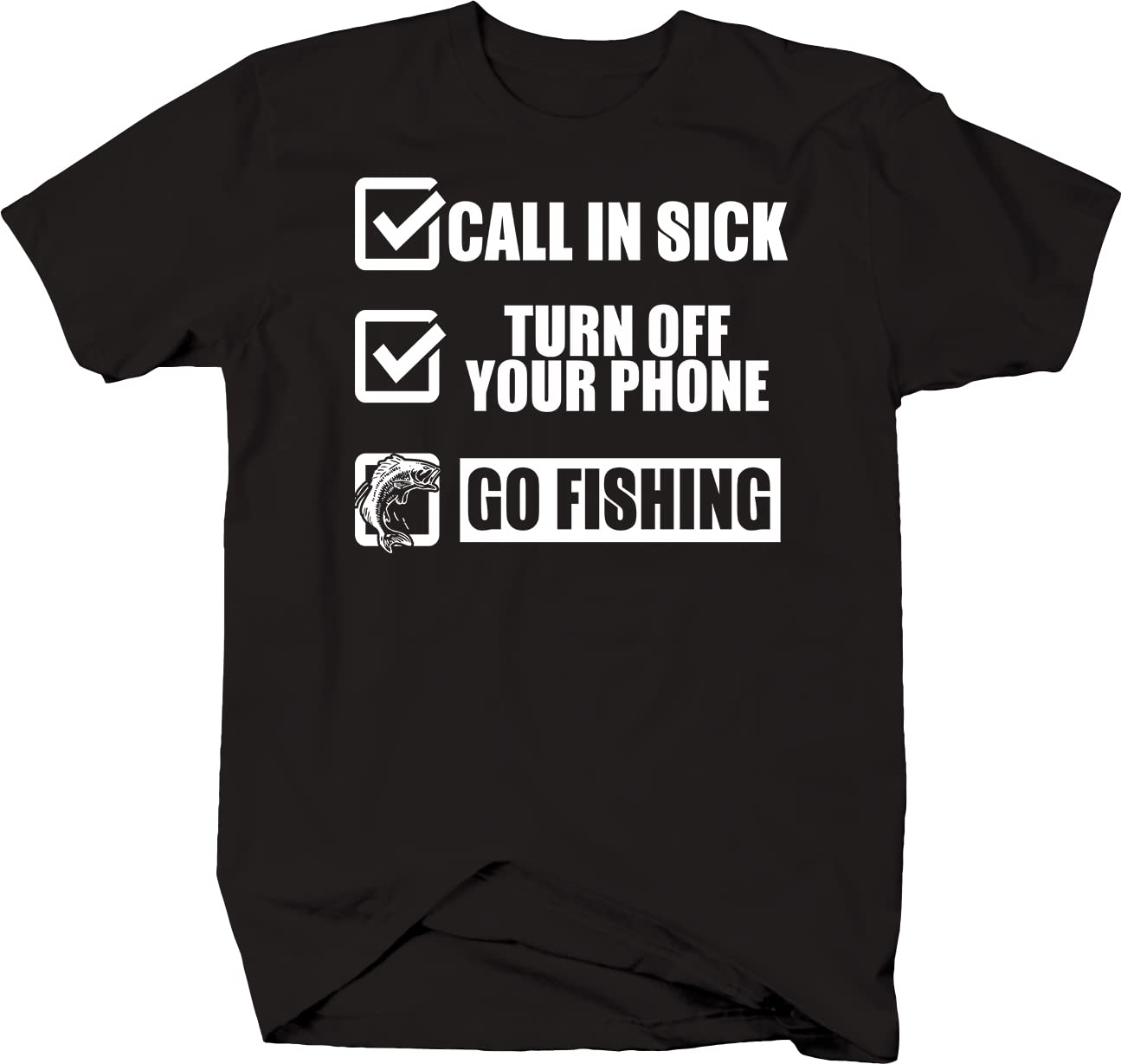 Call in Sick Turn Off Phone Go Fishing T-Shirt for Men - Black | Funny Fishing Graphic Tee for Casual Wear & Outdoor Activities