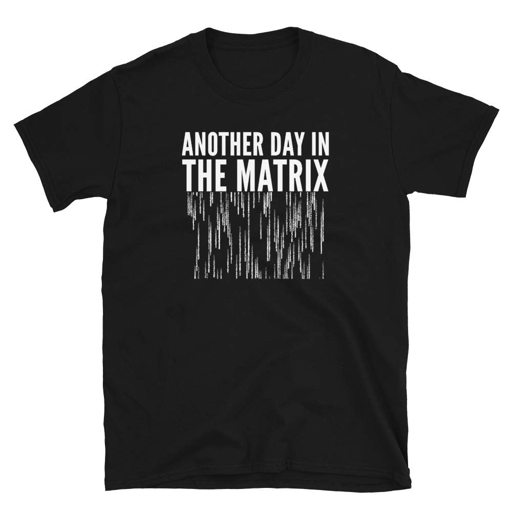 Another Day in The Matrix T-Shirt | Funny Matrix Movie Quote Shirt | Computer Code Graphic Tee | Perfect Geek Gift for Programmers & Sci-Fi Fans | Great for Cosplay, Comic Con & Tech Events