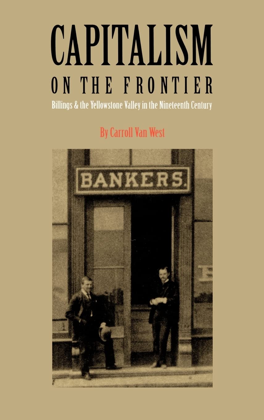 Capitalism on the Frontier: Billings and the Yellowstone Valley in 19th Century - History Book for American West Enthusiasts | Perfect for Classroom Studies & Western History Research