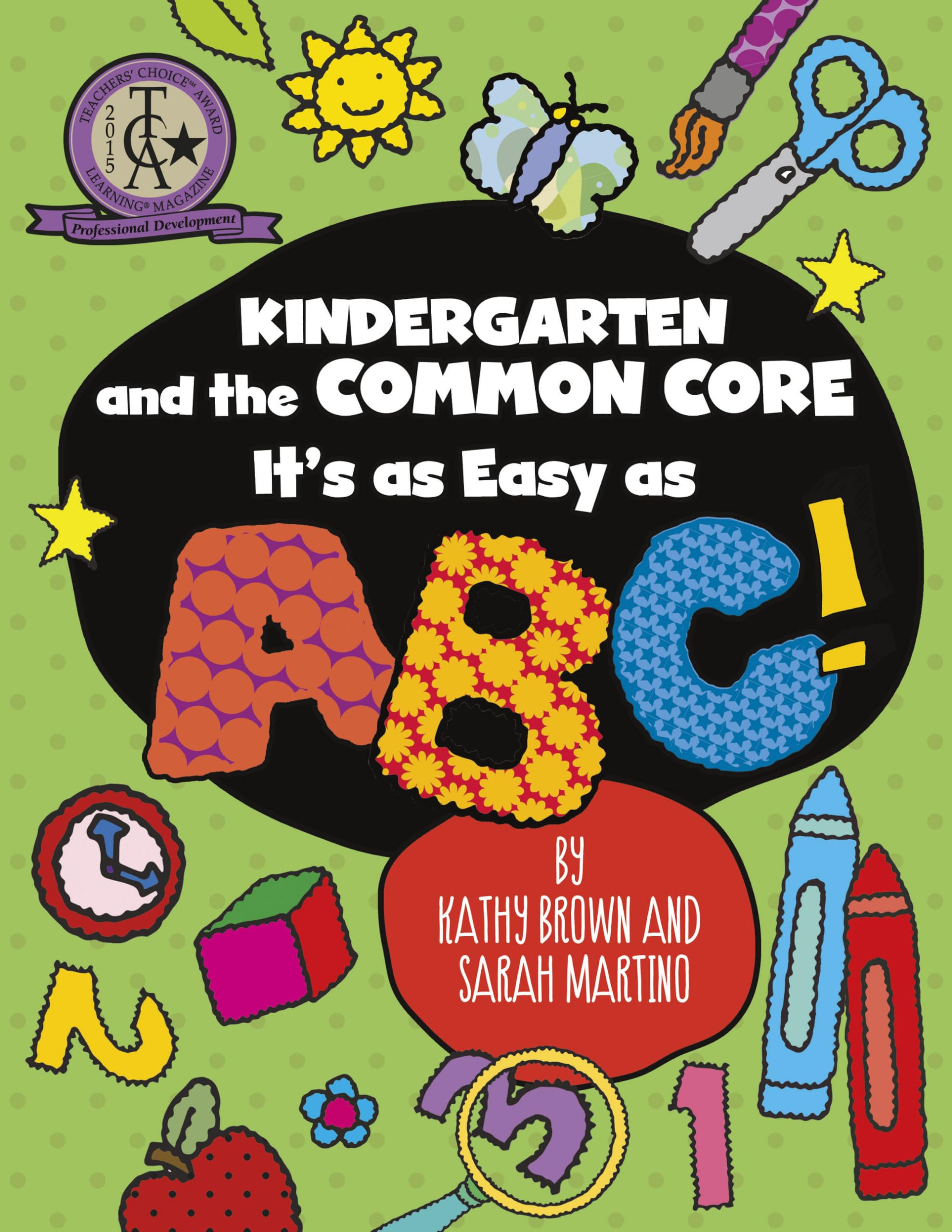 Kindergarten and the Common Core: ABC Learning Made Easy - Teacher's Guide for Early Childhood Education & Classroom Activities