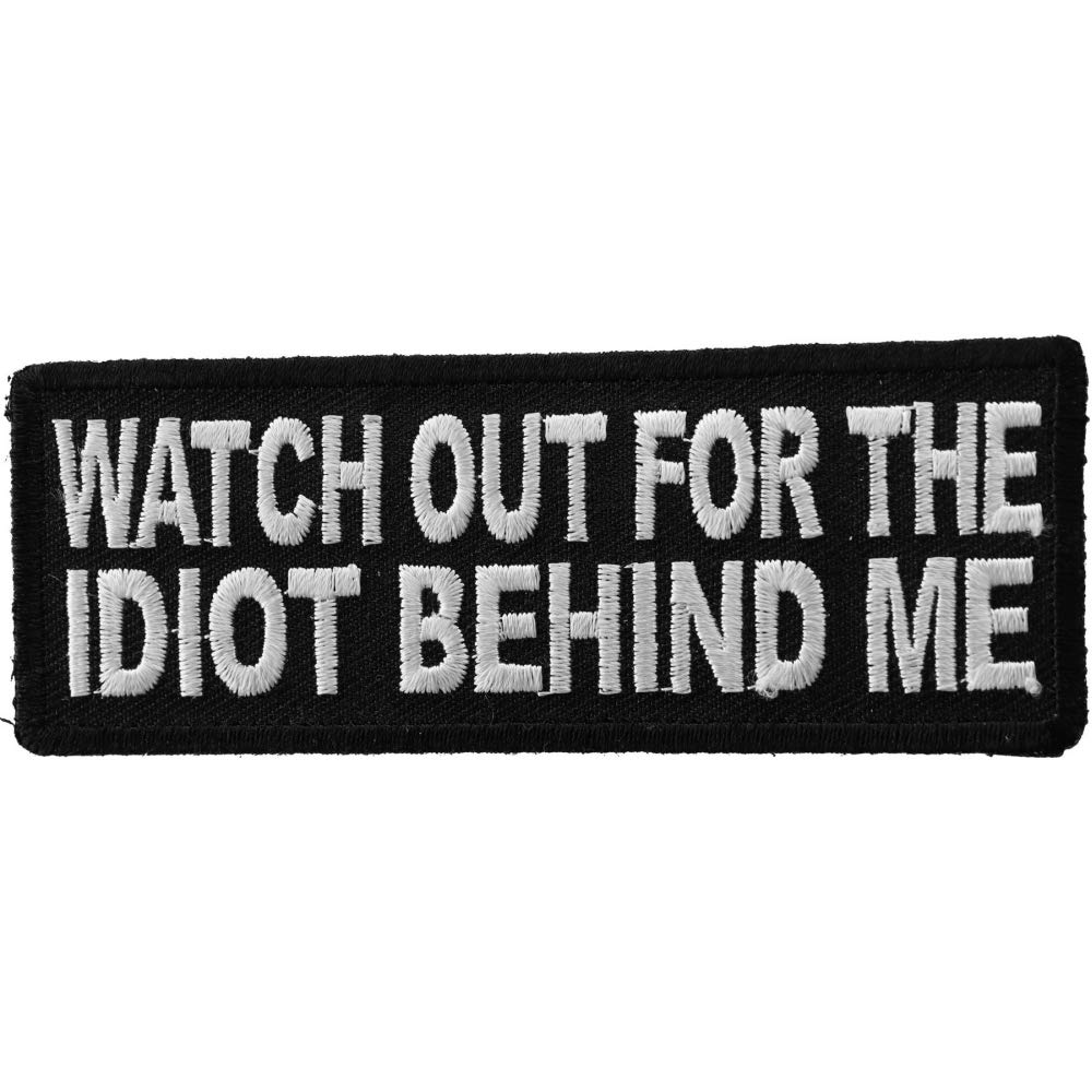 Funny 'Watch Out for The Idiot Behind Me' Iron-On Patch - Humorous Saying Sew-on Badge for Jackets, Hats & Backpacks - Perfect for Bikers, Motorcyclists & Pranksters