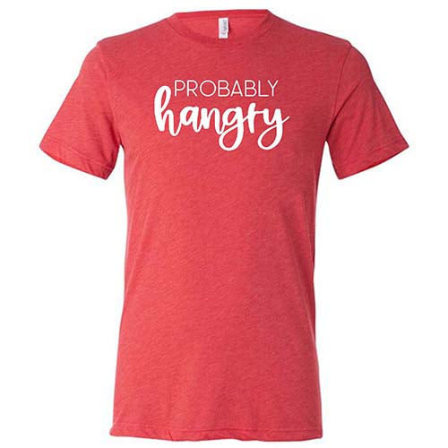 Probably Hangry Shirt - Funny Unisex T-Shirt for Men & Women - Comfortable Cotton Tee for Casual Wear, Gifts & Everyday Outfits
