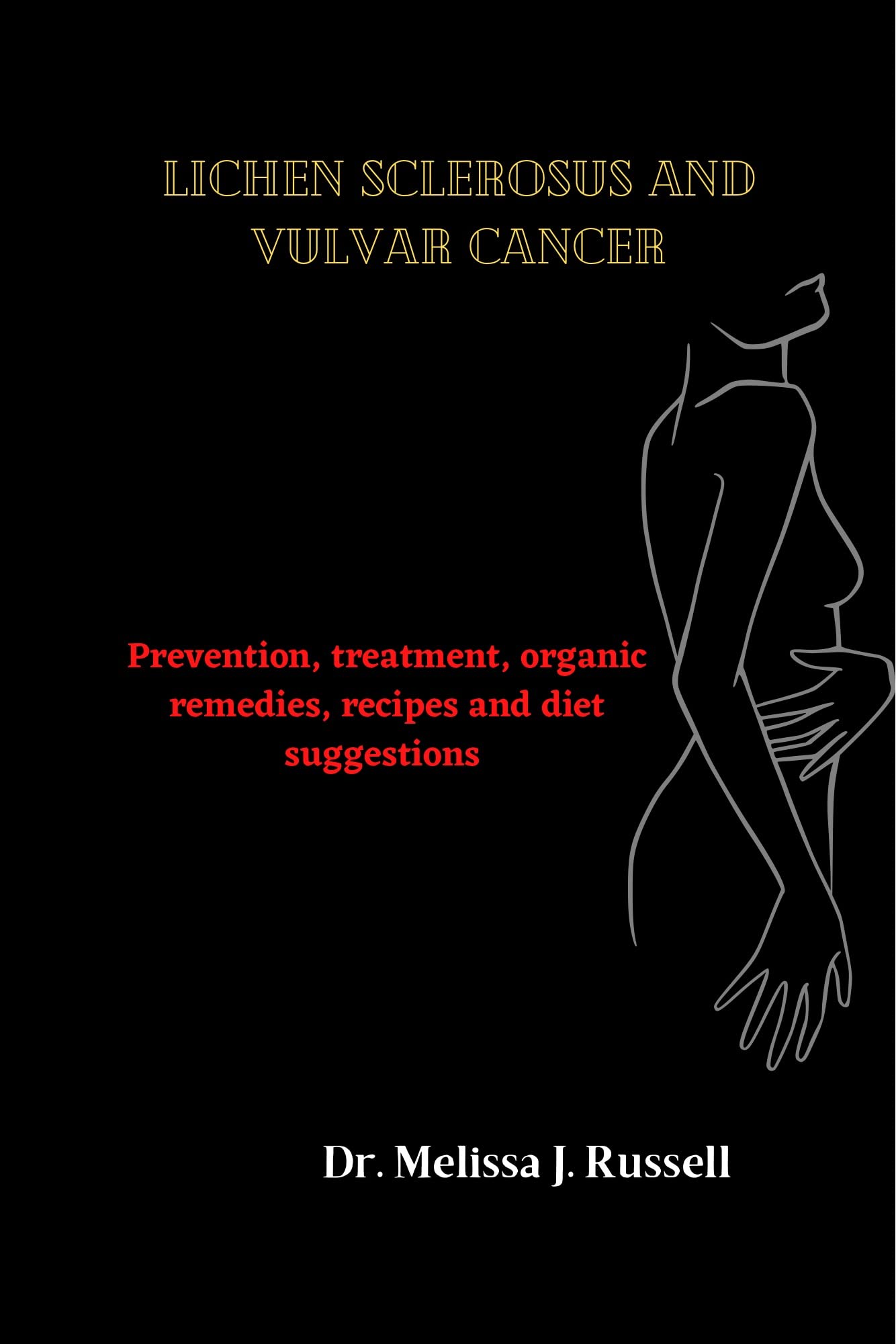Lichen Sclerosus & Vulvar Cancer Prevention: Natural Treatments, Organic Remedies, Diet Plans & Recipes (Cancer Series Book 1) - Women's Health Guide for Holistic Care & Wellness