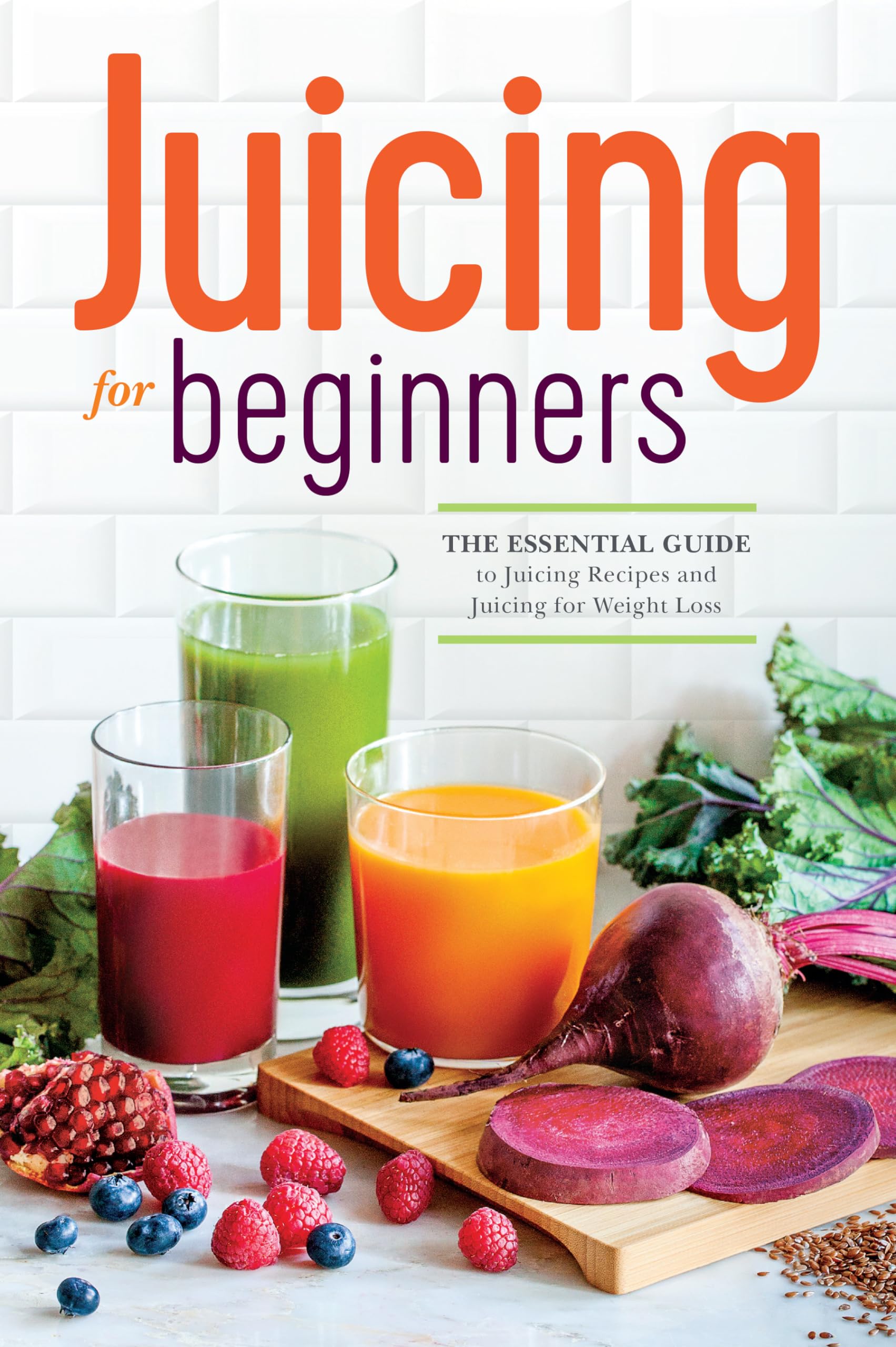 Juicing for Beginners: Essential Guide to Healthy Juicing Recipes & Weight Loss Tips | Perfect for Home Detox & Wellness