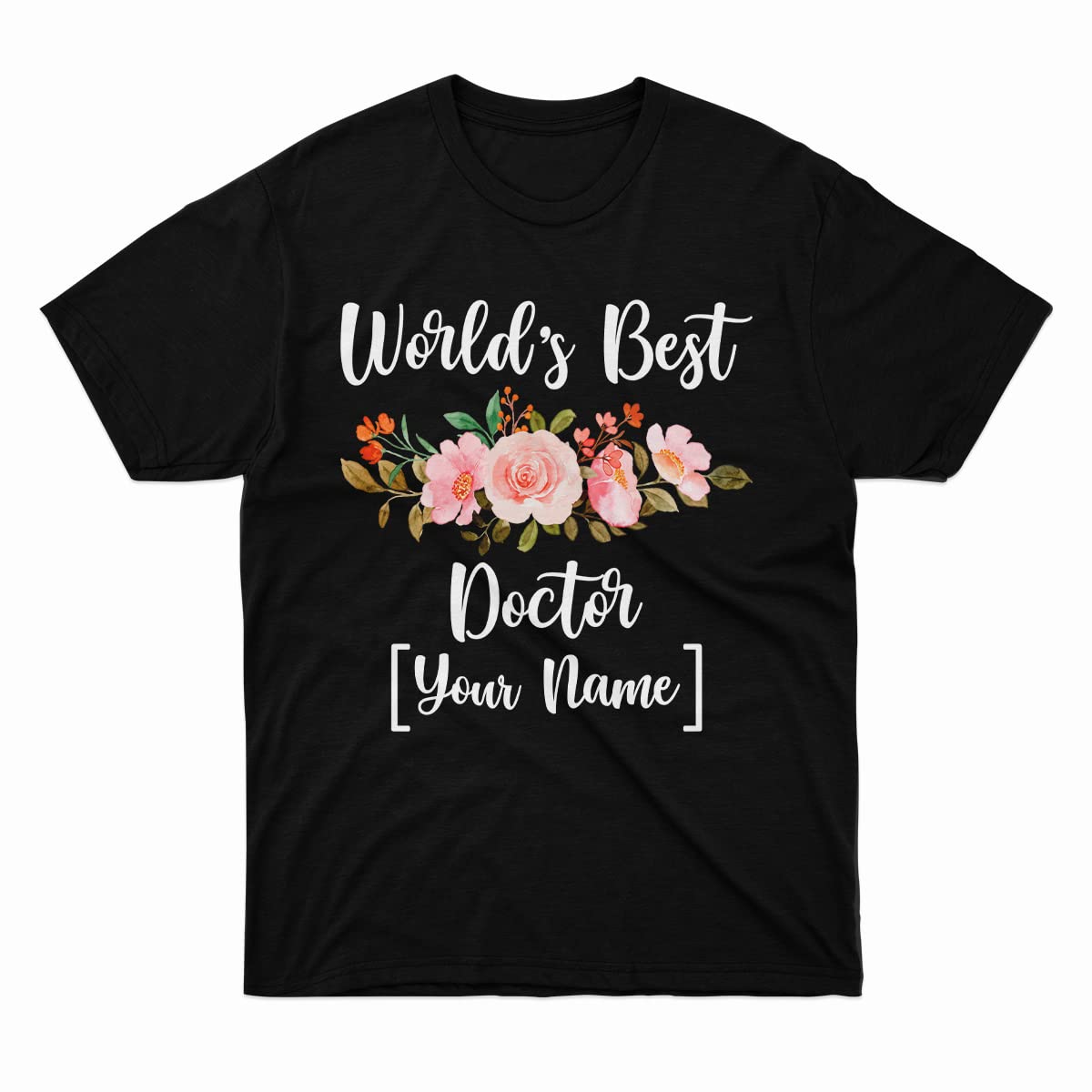 Custom Personalized Name Floral Graphic T-Shirt for Doctors - Best Doctor Gift for Women, Men, Mom & Dad - Birthday, Anniversary & Appreciation Day Present - Matching Tee with Flower Design - Create Your Own Shirt for Medical Professionals & Healthcare Workers