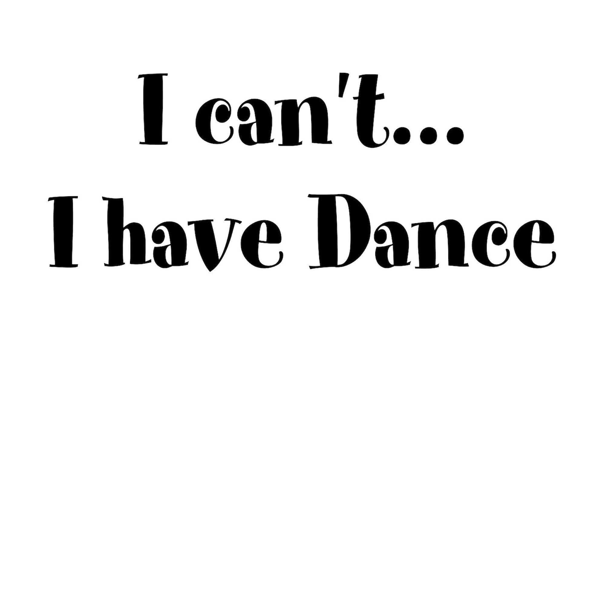 I Can't, I Have Dance - Funny Oval Car Bumper Sticker for Dancers | Waterproof Vinyl Decal for Cars, Laptops, Windows | Perfect Gift for Dance Lovers