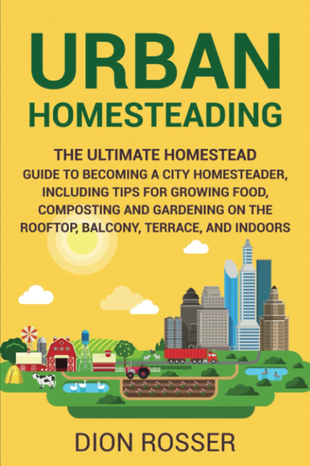 Urban Homesteading Guide: Grow Food, Compost & Garden in Small Spaces - Indoor & Outdoor City Homesteading Tips for Sustainable Living | Perfect for Apartments, Balconies & Urban Dwellers