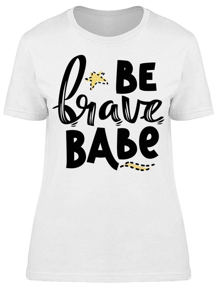 Smartprints Be Brave, Babe Tee - Women's Inspirational Graphic T-Shirt for Casual Wear & Everyday Confidence Boost
