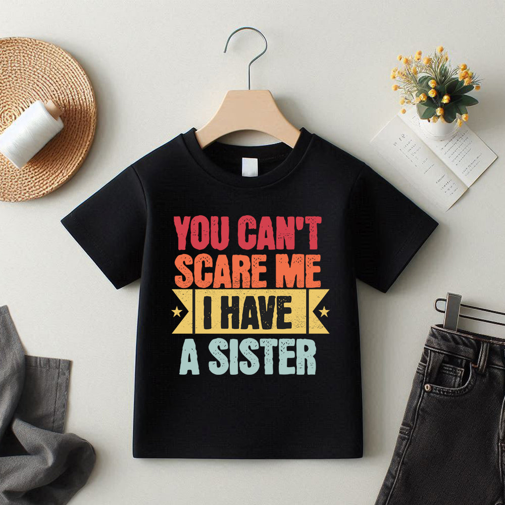 Can't Scare Me I Have A Sister T-Shirt - Funny Sibling Gift - Cotton Graphic Tee for Sisters - Perfect for Family Reunions & Sibling Bonding