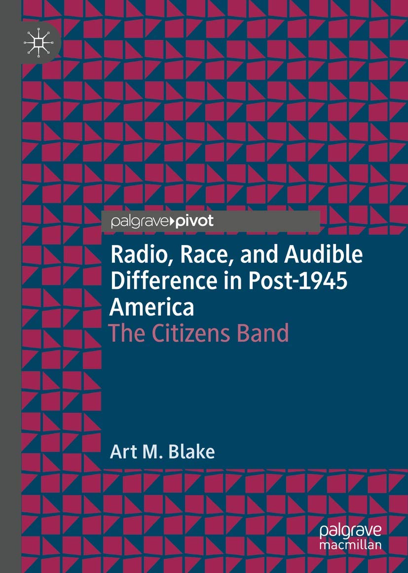 Radio, Race, and Audible Difference in Post-1945 America: The Citizens Band - Exploring Cultural Identity Through CB Radio Communication for History Enthusiasts and Social Researchers