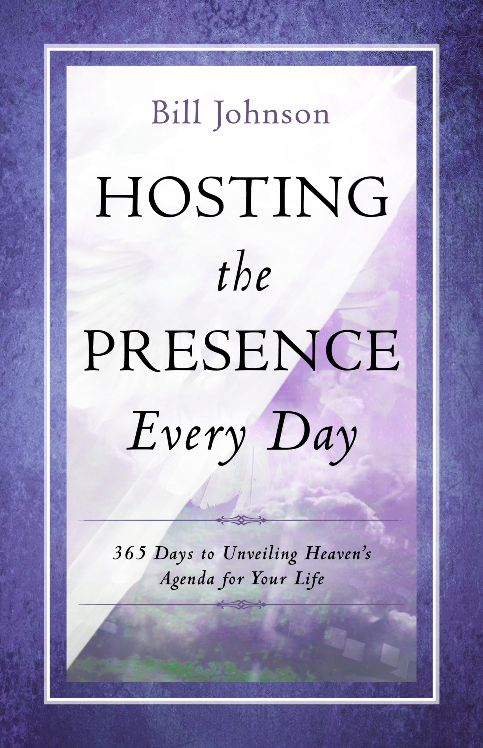Hosting the Presence Every Day: 365-Day Devotional for Unveiling Heaven's Agenda in Your Life - Perfect for Daily Christian Meditation & Spiritual Growth