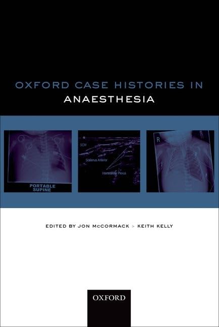 Oxford Case Histories in Anaesthesia: Clinical Scenarios & Exam Prep for Medical Students & Anesthesiologists - Perfect for Hospital Rounds & Board Review
