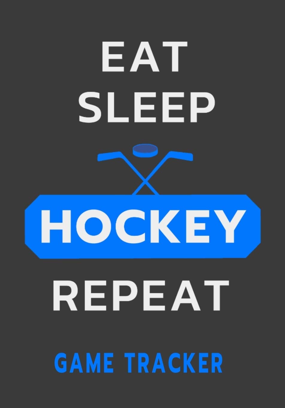 Eat Sleep Hockey Repeat Game Tracker: Hockey Journal & Personal Stats Notebook with 110 Game Sheets - Perfect for Players, Coaches, and Fans