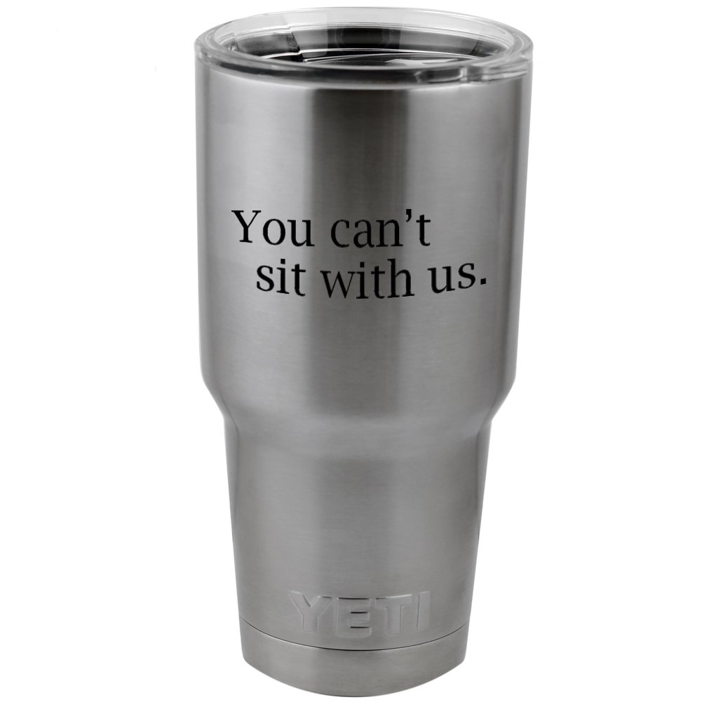 Funny Mean Girls 'You Can't Sit with Us' Vinyl Sticker Decal - 4 Inch Wide - Perfect for Yeti Mugs, Cups, Thermos & Pint Glasses - Great for Office Humor, Gifts & Water Bottle Personalization