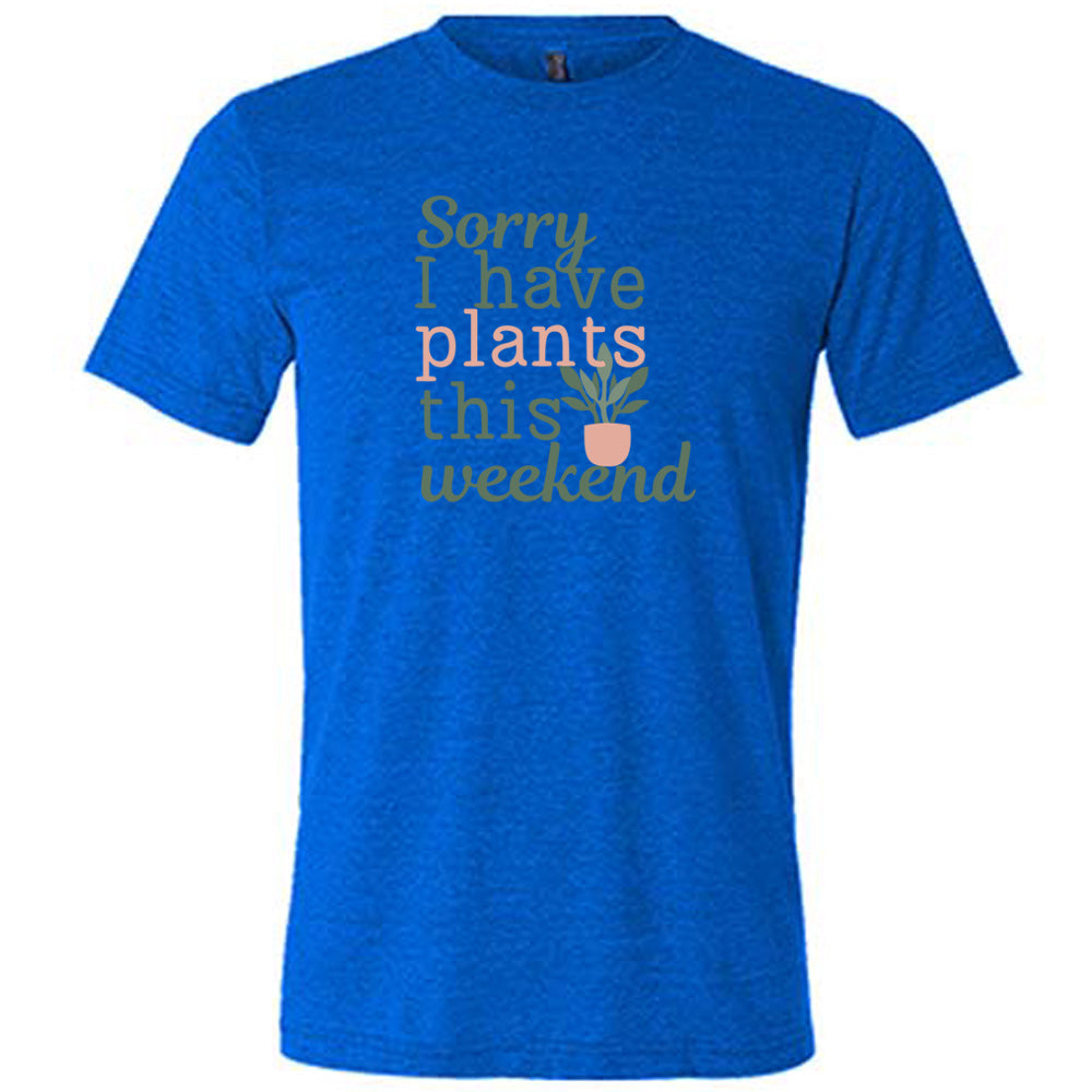 Sorry I Have Plants This Weekend T-Shirt - Funny Plant Lover Unisex Tee for Gardening, Outdoor Activities & Casual Wear