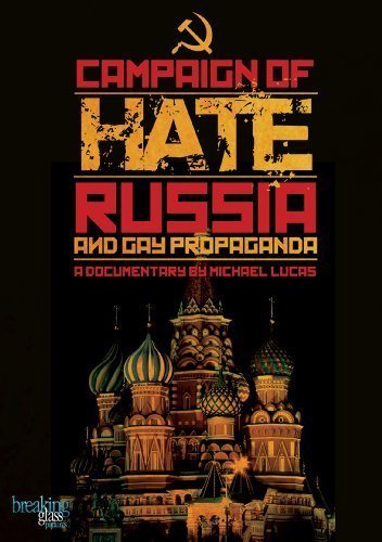 Campaign of Hate: Russia's Anti-Gay Propaganda - Breaking Glass Pictures & QC Cinema Documentary by Scott Stern & Michael Lucas | LGBTQ+ Rights & Political Analysis