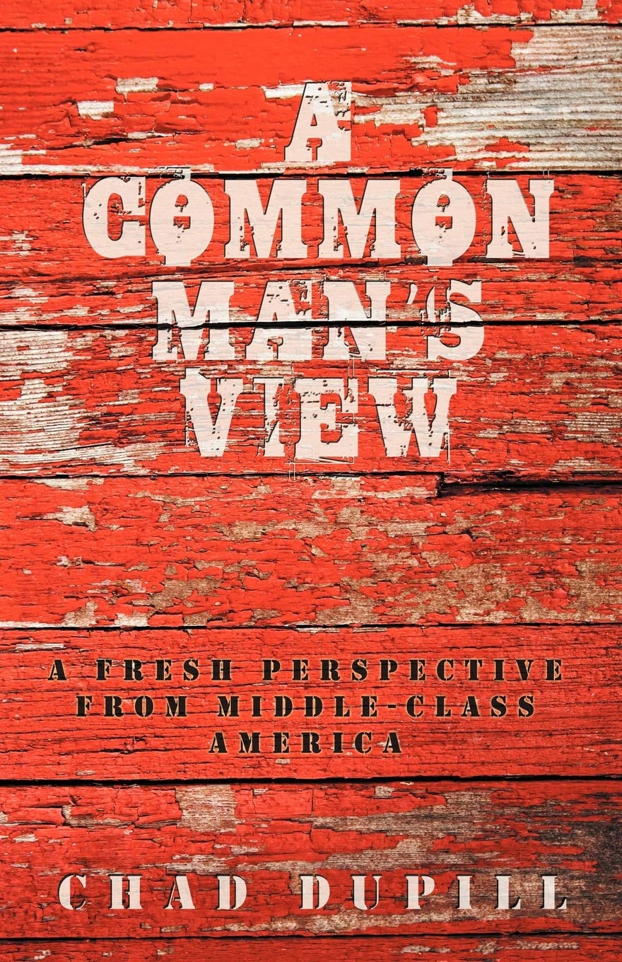 A Common Man's View: Fresh Perspectives from Middle-Class America - Insights on Daily Life, Economy & Society