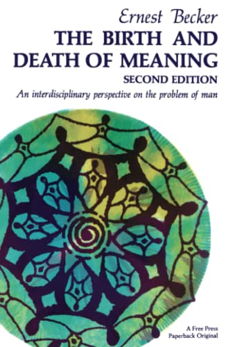 The Birth and Death of Meaning: An Interdisciplinary Perspective on Human Existence - Perfect for Philosophy Students, Psychology Researchers & Book Clubs