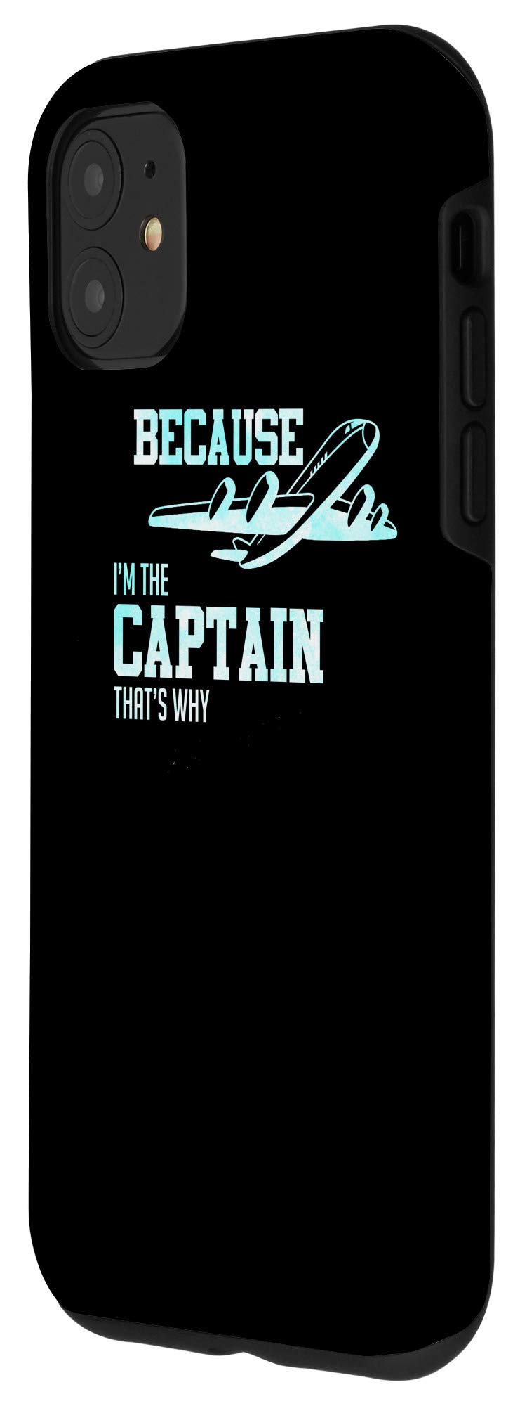 iPhone 11 Case - Funny Airplane Pilot Gift 'Because I'm The Captain That's Why' - Perfect for Aviation Enthusiasts & Pilot Appreciation Gifts