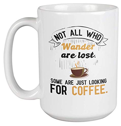Funny 'Not All Who Wander Are Lost' Coffee Mug - 15oz Inspirational Travel Themed Tea Cup for Coffee Lovers - Perfect Gift for Adventurers, Camping & Road Trips