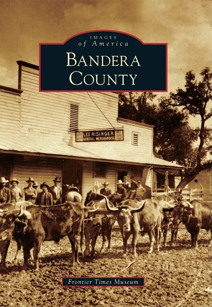 Bandera County Texas - Images of America Book | Historical Photos & Local History | Perfect for Genealogy Research & Texas History Enthusiasts