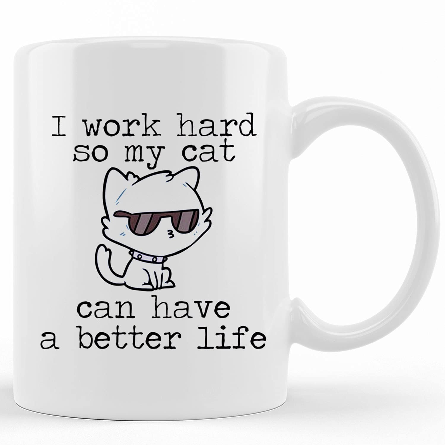 Funny Cat Lover Mug - Personalized 'I Work Hard So My Cat Can Have A Better Life' Coffee Cup - 11oz & 15oz Ceramic Novelty Tea Mug - Perfect Gift for Crazy Cat Ladies & Cat Enthusiasts - Great for Coffee, Tea, or Hot Chocolate at Home or Office