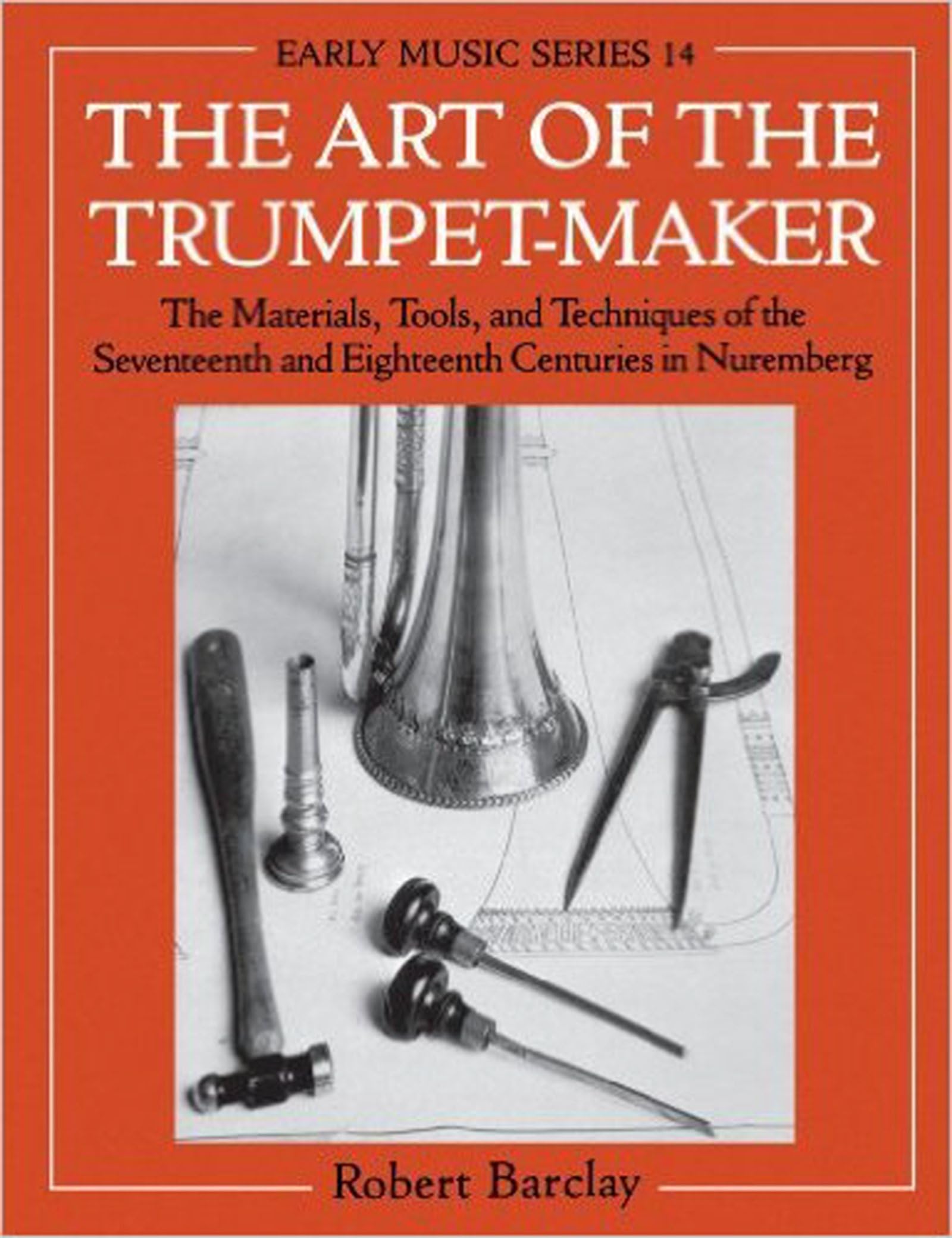The Art of the Trumpet-Maker: 17th & 18th Century Nuremberg Materials, Tools & Techniques | Early Music Series | Perfect for Historical Reenactments & Music Education