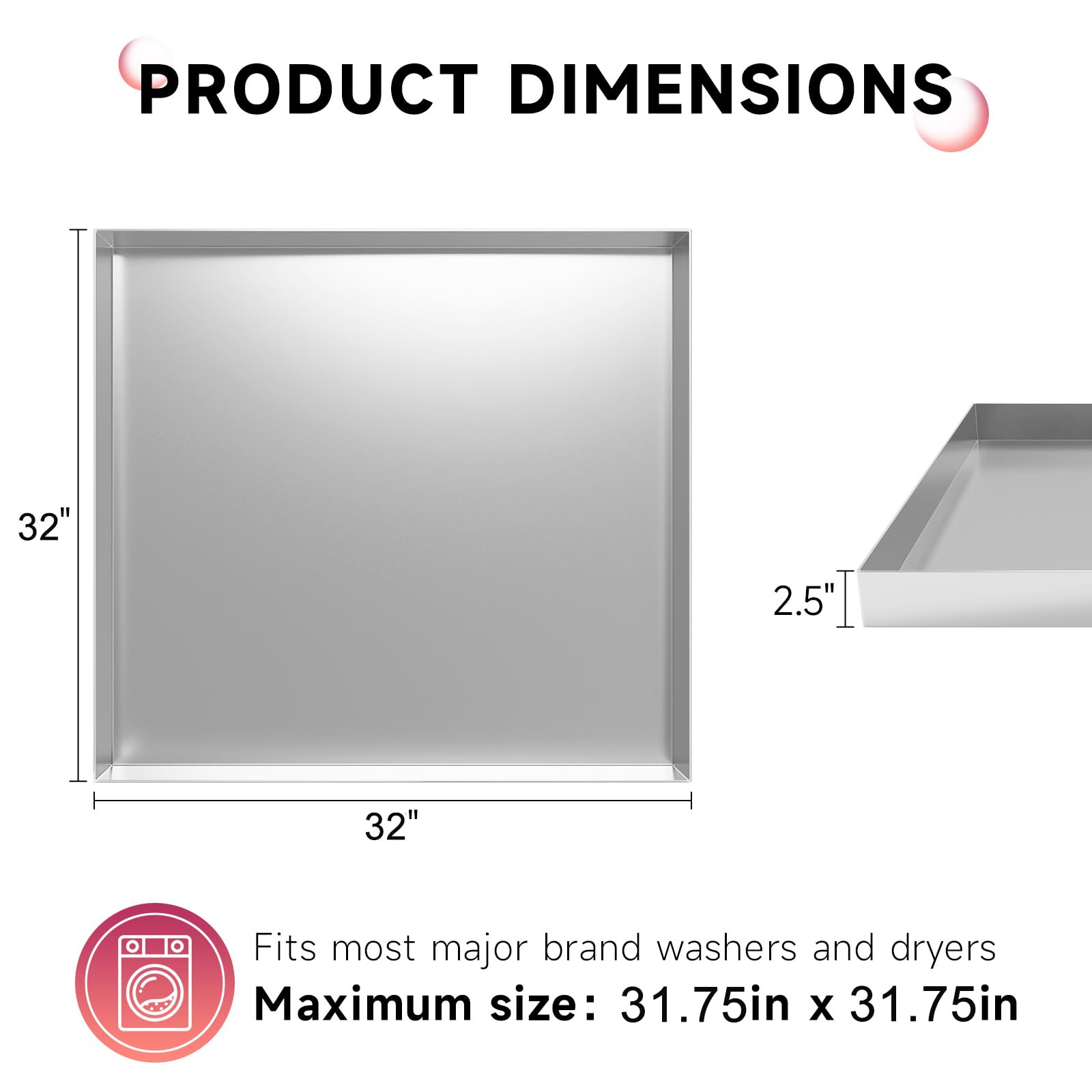 32 x 32 x 2.5 Inch 304 Stainless Steel Washing Machine Drain Pan - Heavy Duty Leak Proof Drip Tray for Compact Washers - Floor Protection Solution for Laundry Rooms & Basements