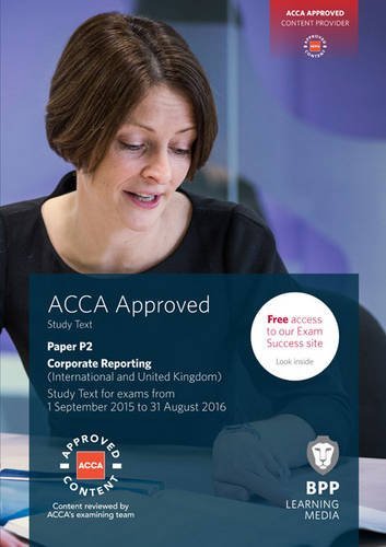 BPP ACCA P2 Corporate Reporting (International & UK) Study Text - 2015 Edition | Exam Prep Book for ACCA Certification | Perfect for Accounting Students & Professionals