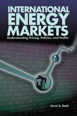 International Energy Markets: Understanding Pricing, Policies & Profits by Carol A. Dahl - 2004 Hardcover Edition | Energy Economics Textbook for Students & Professionals | Perfect for Academic Studies & Industry Research