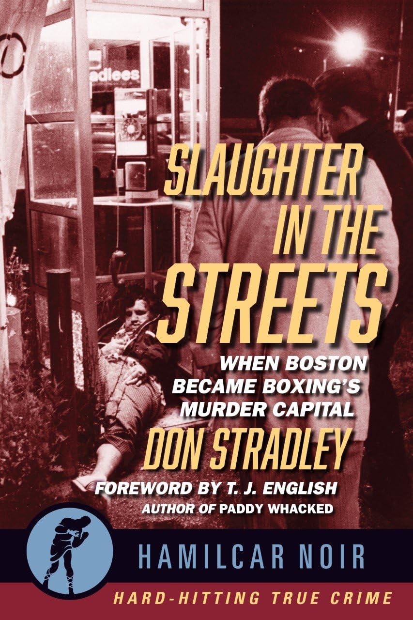 Slaughter in the Streets: When Boston Became Boxing’s Murder Capital (Hamilcar Noir True Crime Series) - True Crime Book for Boxing History Enthusiasts & Boston Crime Story Readers