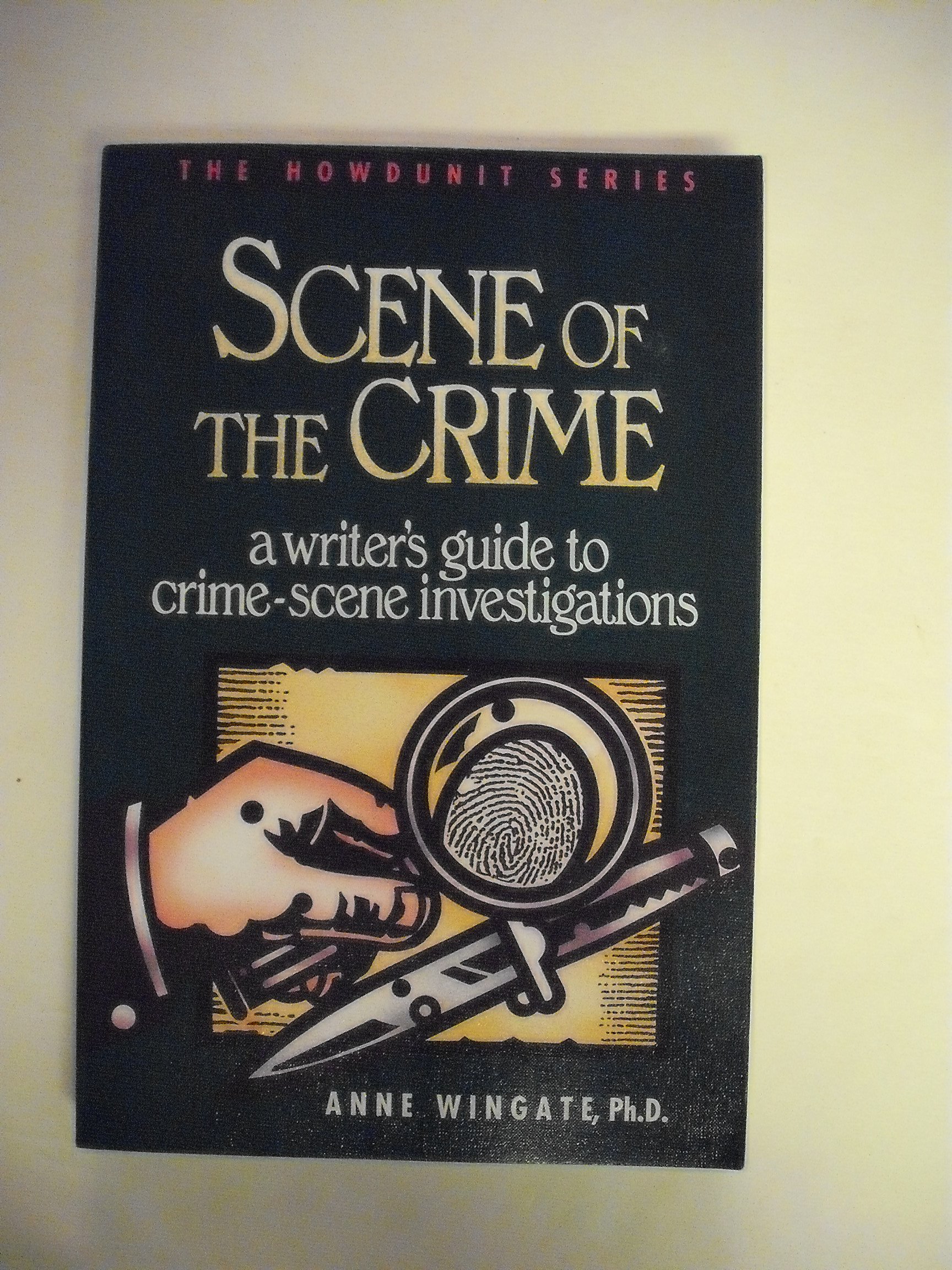 Scene of the Crime: A Writer's Guide to Crime Scene Investigation - Howdunit Series | Perfect for Mystery Writers & Crime Novelists