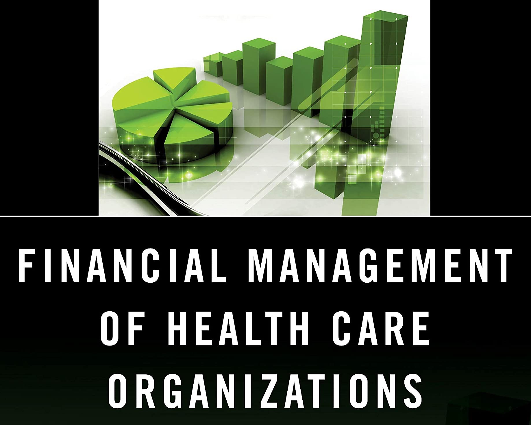 Financial Management of Health Care Organizations: Essential Tools, Concepts & Applications for Healthcare Administration | Budgeting, Cost Control & Financial Planning for Hospitals & Clinics