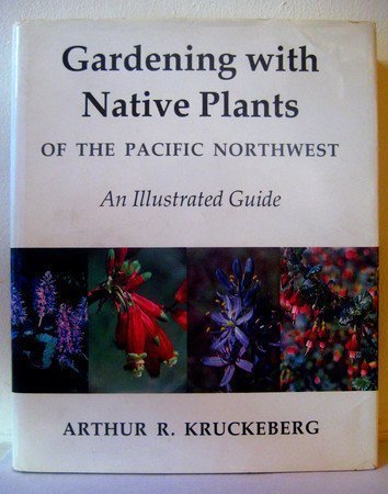 Gardening with Native Plants of the Pacific Northwest by Arthur R. Kruckeberg | Native Plant Gardening Guide for Sustainable Landscaping | Perfect for Pacific Northwest Gardeners & Eco-Conscious Homeowners