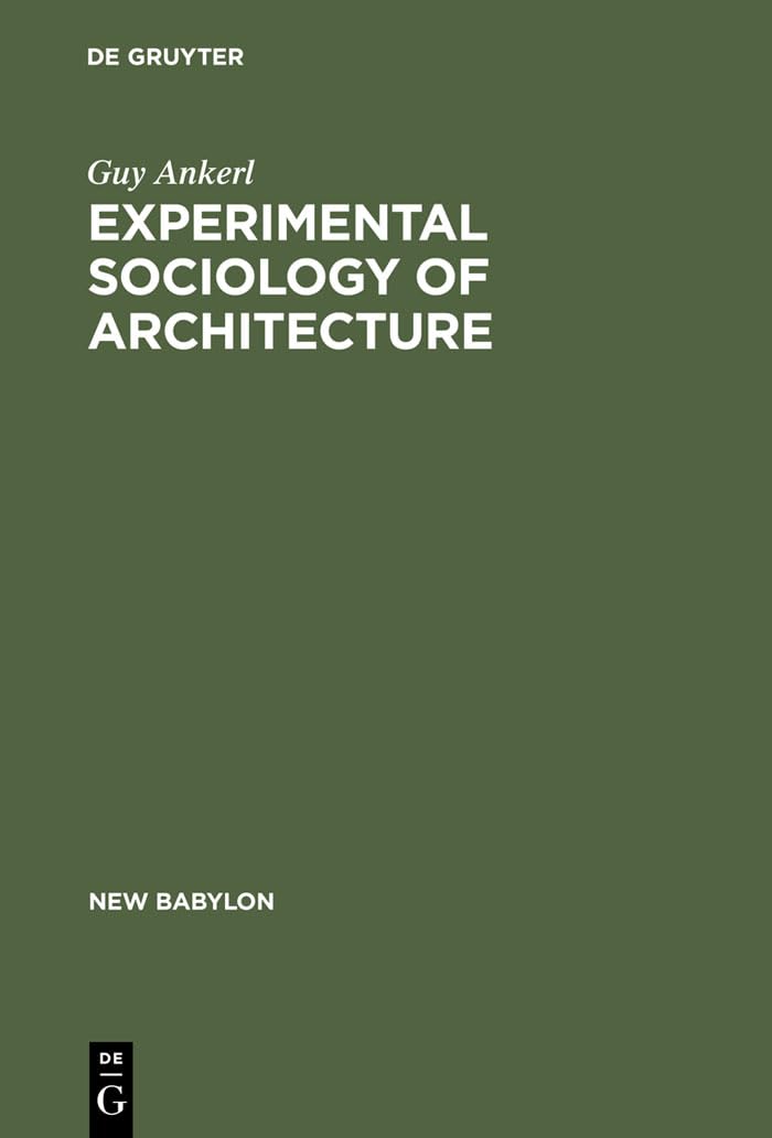 Experimental Sociology of Architecture: Theory, Research & Literature Guide (New Babylon 36) - Perfect for Architecture Students, Researchers & Sociologists