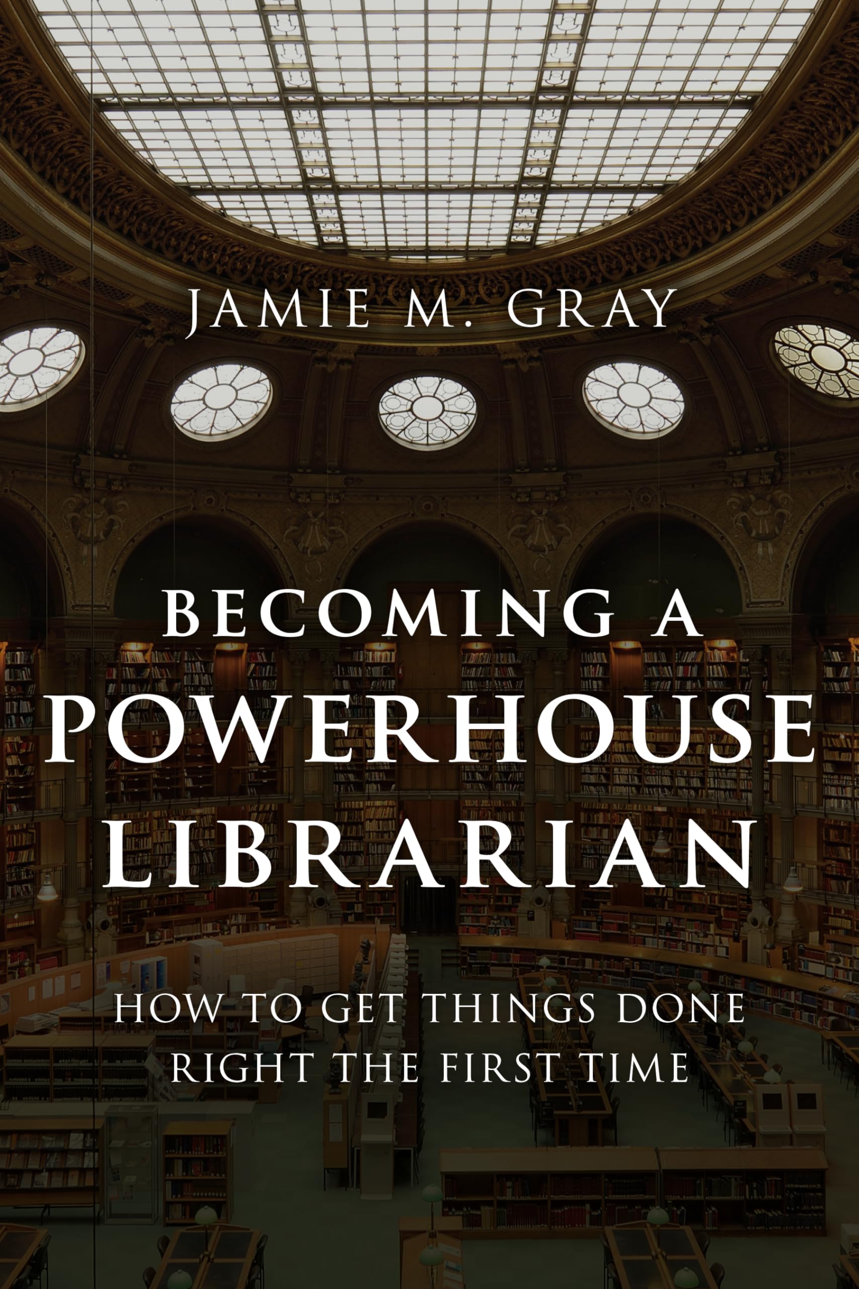 Becoming a Powerhouse Librarian: How to Get Things Done Right the First Time - Medical Library Association Book Series | Essential Guide for Library Professionals in Healthcare & Academic Settings