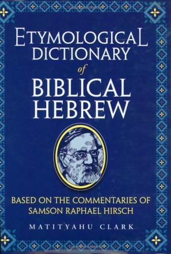Etymological Dictionary of Biblical Hebrew: Based on Rabbi Samson Raphael Hirsch's Commentaries | Hardcover 1999 Edition by Matityahu Clark | Perfect for Biblical Studies, Hebrew Language Learning & Religious Research
