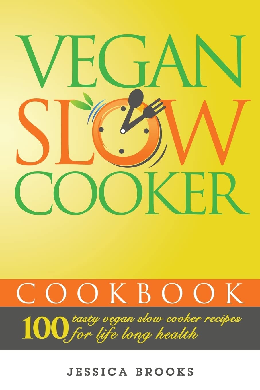 Vegan Slow Cooker Cookbook: 100 Delicious Plant-Based Recipes for Healthy Living | Easy Crockpot Meals for Busy Families & Meal Prep